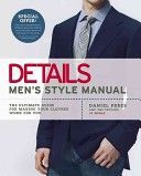 Details: Men's Style Manual - the Ultimate Guide for Making Your Clothes Work for You by Daniel Peres