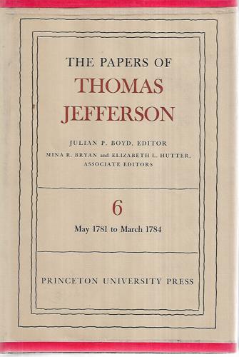 The Papers of Thomas Jefferson - Volume 6 - May 1781 To March 1784 by Thomas Jefferson