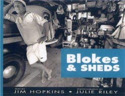 Blokes and Sheds by Jim Hopkins and Julie Riley