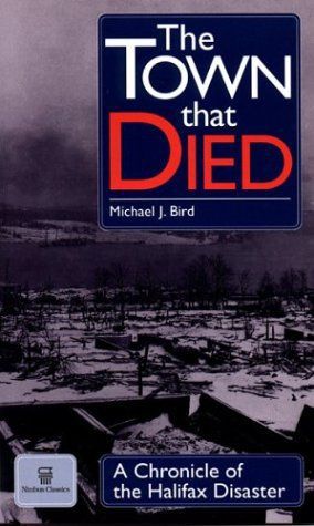 The Town That Died: the True Story of the Greatest Man-Made Explosion Before Hiroshima by Michael J. Bird