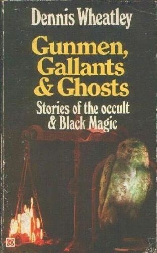 Gunmen, Gallants And Ghosts by Dennis Wheatley