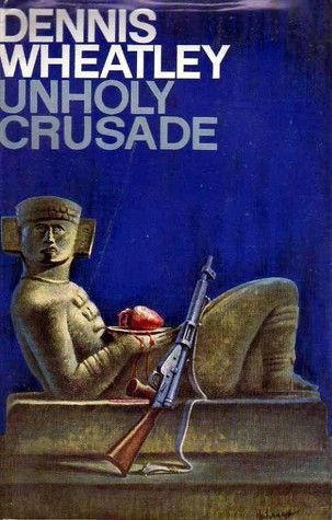 Unholy Crusade by Dennis Wheatley