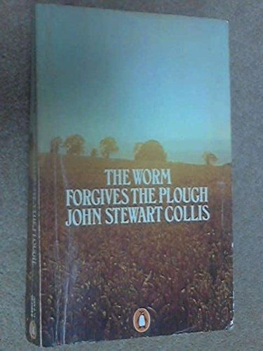 The Worm Forgives the Plough by John Stewart Collis