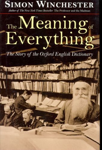 The Meaning of Everything: the Story of the Oxford English Dictionary by Simon Winchester