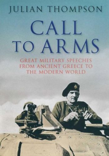 Call To Arms: Great Military Speeches by Julian Thompson