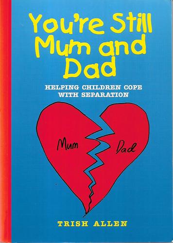 You're Still Mum And Dad: Helping Children with Separation by Trish Allen