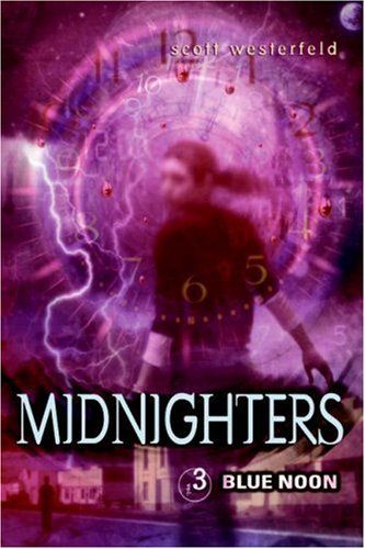 Midnighters #3: Blue Noon (Midnighters) by Scott Westerfeld