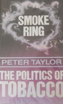 Smoke Ring: the Politics of Tobacco by Peter Taylor