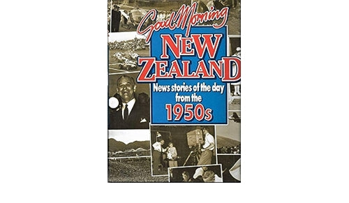 Good Morning New Zealand: News Stories of the Day From the 1950s by Gil Dymock