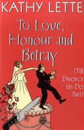 To Love, Honour and Betray (Till Divorce Us Do Part) by Kathy Lette