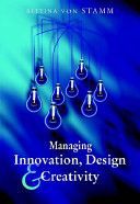 Managing Innovation, Design and Creativity by Bettina von Stamm