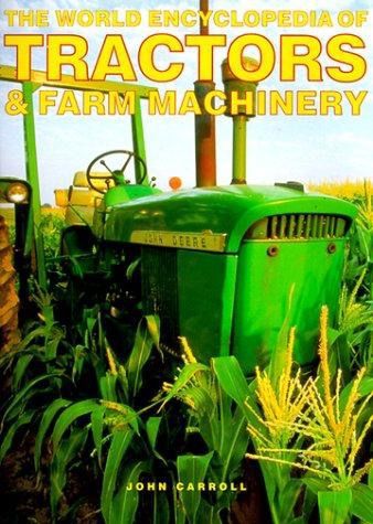 The World Encyclopedia of Tractors & Farm Machinery by John Carroll