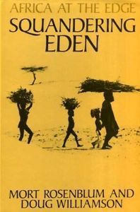 Squandering Eden: Africa At the Edge by Mort Rosenblum and Doug Williamson