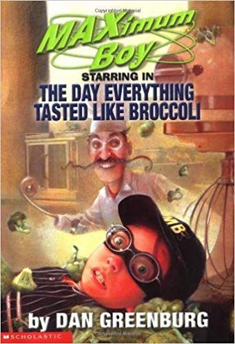 The Day Everything Tasted Like Broccoli (Maximum Boy) by Dan Greenburg