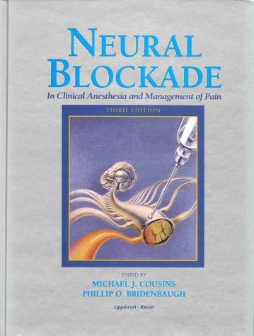 Neural Blockade in Clinical Anesthesia And Management of Pain - Third Edition by Phillip O. Bridenbaugh and Michael J. Cousins