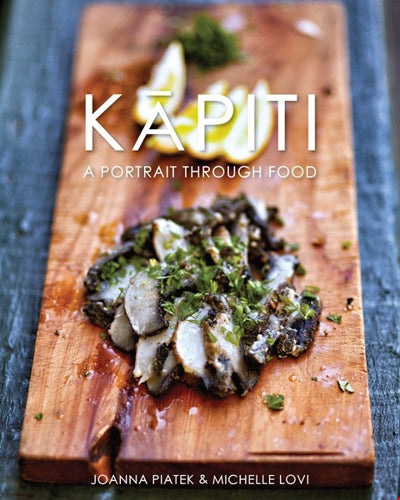 Kāpiti: a Portrait Through Food by Michelle Lovi and Joanna Piatek