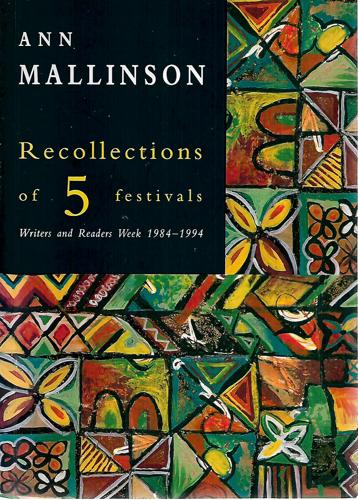 Recollections of 5 Festivals: Writers and Readers Week, 1984-1994 by Ann Mallinson