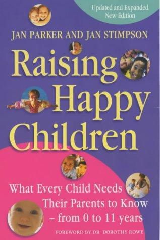 Raising Happy Children : What Every Child Needs Their Parents to Know - From 0-11 Years by Jan Parker and Jan Stimpson