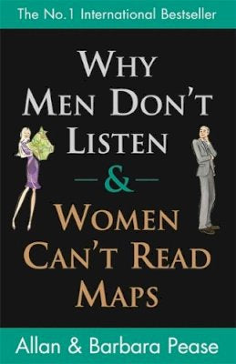 Why Men Don't Listen and Women Can't Read Maps by Allan Pease and Barbara Pease