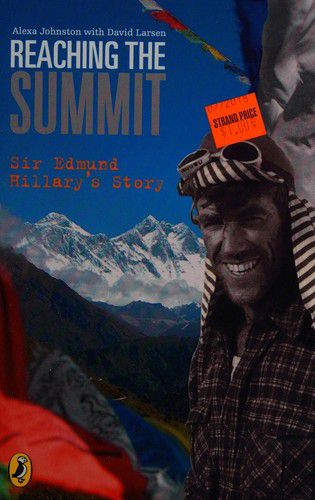 Reaching the Summit: Sir Edmund Hillar's Story by Alexa Johnston and David Larsen