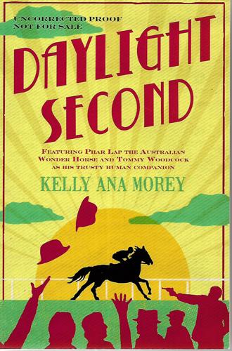 Daylight Second: Featuring Phar Lap the Famous Wonder Horse And Tommy Woodcock As His Trusty Human Companion:  by Kelly Ana Morey