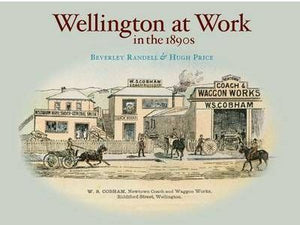 Wellington at work in the 1890s by Hugh Price and Beverley Randell