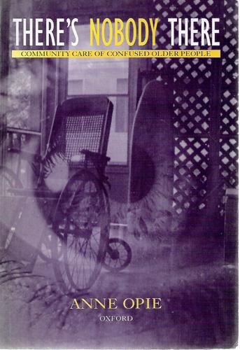 There's Nobody There: Community Care of Confused Older People by Anne Opie
