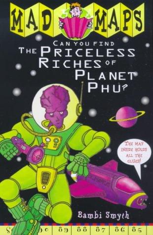 Priceless Riches of Planet Phu (Mad Maps) by Bambi Smyth