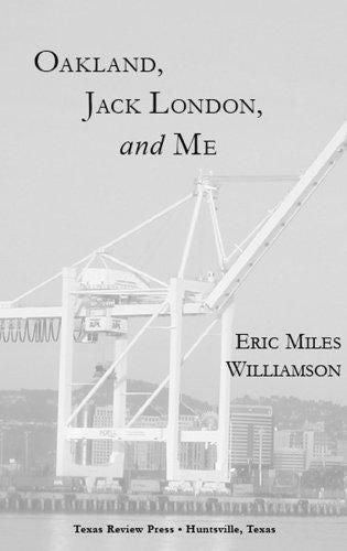 Oakland, Jack London, And Me by Eric Miles Williamson