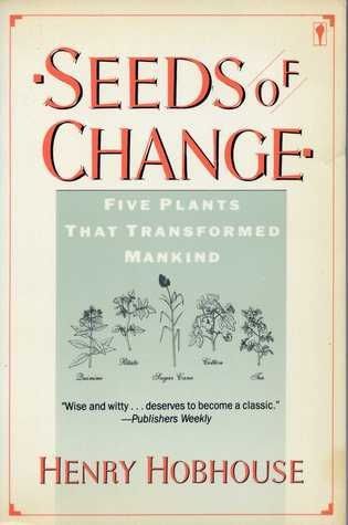 Seeds of Change: Five Plants That Transformed Mankind by Henry Hobhouse