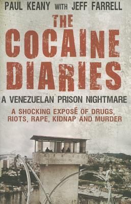 The Cocaine Diaries: a Venezuelan Prison Nightmare by Paul Keany