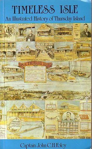 Timeless Isle: An Illustrated History of Thursday Island - Fourth Edition by John Foley