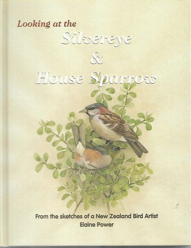 Looking At the Silvereye & House Sparrow - From the Sketches of a New Zealand Bird Artist by Elaine Power