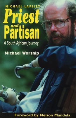 Priest and Partisan: A South African Journey of Father Michael Lapsley by Michael Worsnip