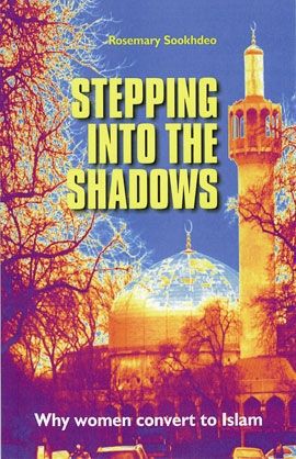 Stepping Into the Shadows: Why Women Convert To Islam by Rosemary Sookhdeo