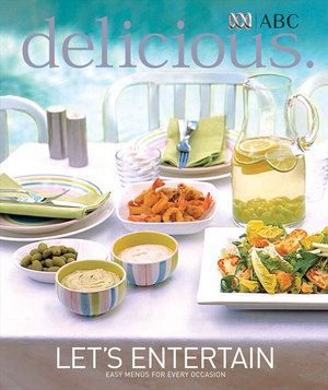 Delicious: Let's Entertain by Trudi Jenkins and Valli Little and Neale Whitaker