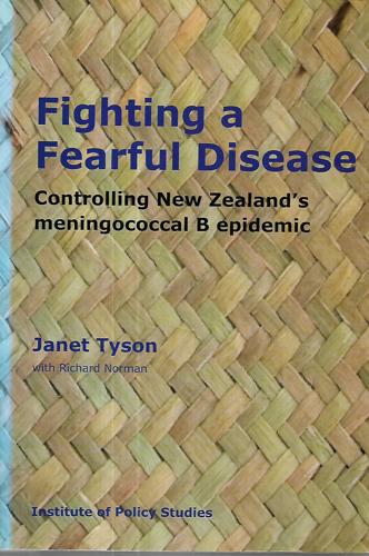 Fighting a Fearful Disease: Controlling New Zealand's Meningococcal B Epidemic by Janet Tyson with Richard Norman