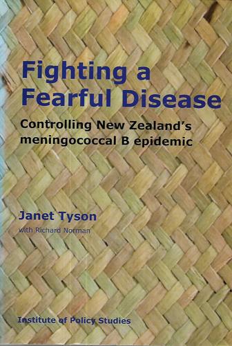 Fighting a Fearful Disease: Controlling New Zealand's Meningococcal B Epidemic by Janet Tyson with Richard Norman