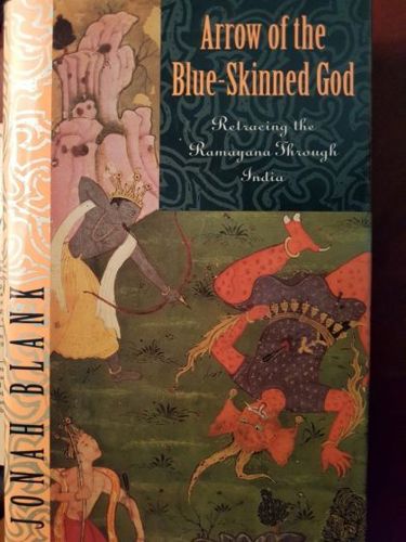 Arrow of the Blue-Skinned God: Retracing the Ramayana Through India by Jonah Blank