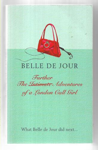 The Further Adventures of a London Call Girl by Belle de Jour
