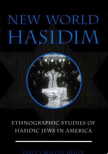 New World Hasidism: Ethnographic Studies of Hasidic Jews in America by Janet S. Belcove-Shalin