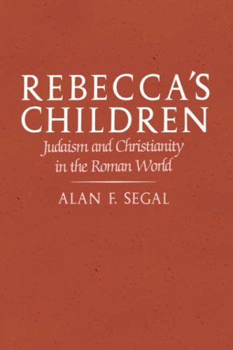 Rebecca's Children: Judaism And Christianity in the Roman World by Alan F. Segal