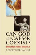 Can God and Caesar Coexist?: Balancing Religious Freedom and International Law by Robert F. Drinan