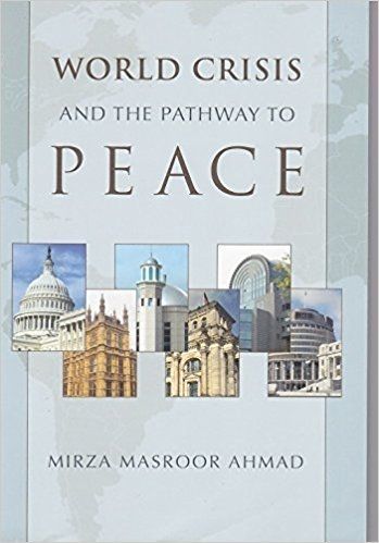 World Crisis And the Pathway To Peace by Mirza Masroor Ahmad