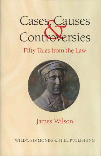 Cases, Causes And Controversies: Fifty Tales From the Law by James Wilson