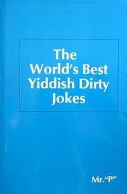 The World's Best Yiddish Dirty Jokes by Mr P. with drawings by Stillerman