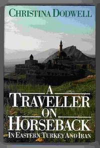A Traveller on Horseback in Eastern Turkey And Iran by Christina Dodwell