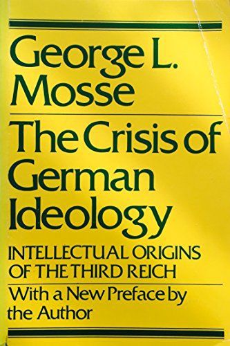 The Crisis of German Ideology: Intellectual Origins of the Third Reich by George L. Mosse