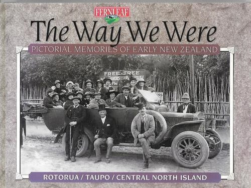 The Way We Were: Rotorua/ Taupo/ Central North Island by Valerie Davies