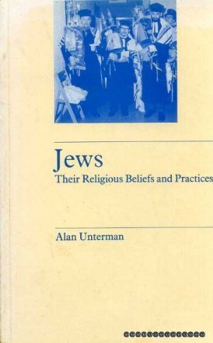 Jews: Their Religious Beliefs And Practices by Alan Unterman
